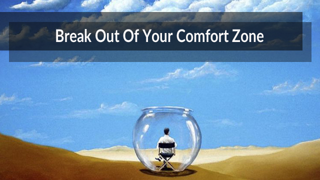 The Importance of Breaking Out of Your Comfort Zone